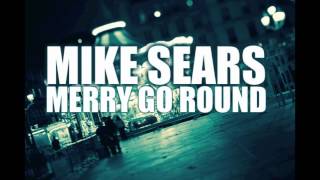 Mike Sears - Merry Go Round