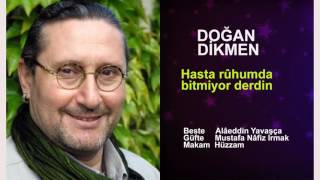 DOĞAN DİKMEN  Hasta rûhumda bitmiyor derdin