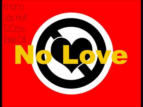 Khano - No Love ft Jay Holt , Tj Cross & TakeOff