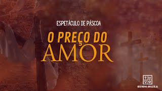 ESPETÁCULO DE PÁSCOA 2024 - O PREÇO DO AMOR