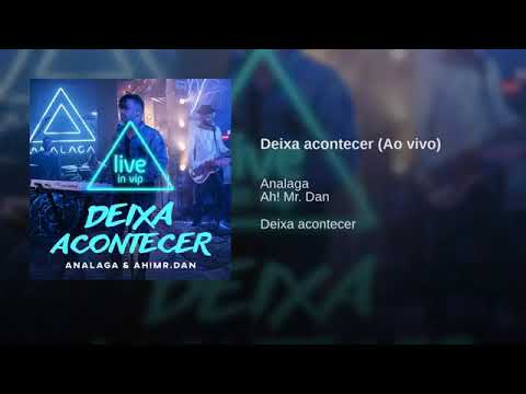 Ah! Mr. Dan & Analaga - Deixa Acontecer (Aovivo)