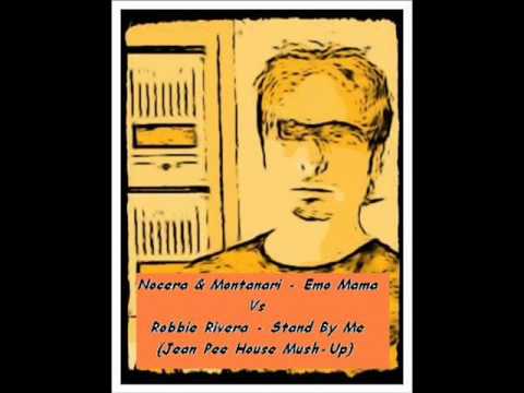 Nocera & Montanari   Emo Mama VS Robbie Rivera   Stand By Me Jean Pee House Fantasy Extended Mash Up