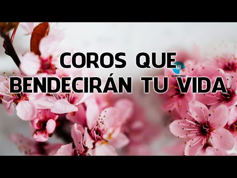 Coros Que Bendecirán Tu Vida - Coros Pentecostales De Fuego Y Avivamiento