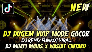 Download lagu DJ DUGEM VVIP MODE GACOR TERBARU 2026❗ DJ MIMPI MANIS X WASIAT CINTA ❗ Remix dj Funkot Full Bass mp3