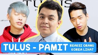 REAKSI ORANG KOREA LIHAT MV TULUS - PAMIT!!