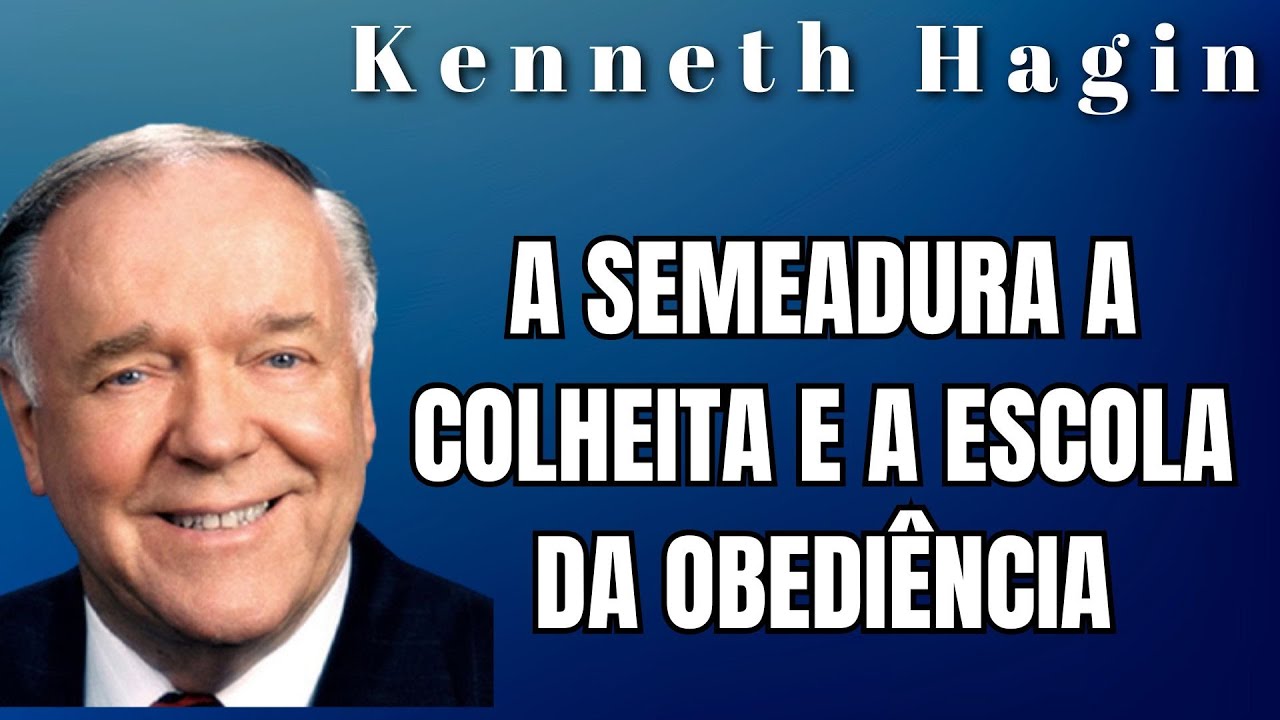 KENNETH HAGIN 🔥🔥🔥 - A SEMEADURA A COLHEITA E A ESCOLA DA OBEDIÊNCIA.
