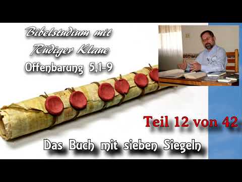 Offenbarung 5,1-9 / Teil 12 von 42 /  Das Buch mit sieben Siegeln; Bibelstudium mit Rüdiger Klaue