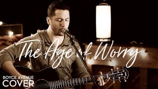 The Age of Worry - John Mayer (Boyce Avenue acoustic cover) on Spotify &amp; Apple