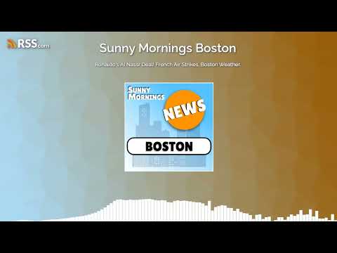 Ronaldo's Al Nassr Deal! French Air Strikes, Boston Weather.