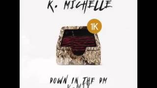 K.Michelle - Down In The DM (K-Mix) (Link Down Below)