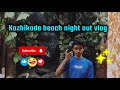 Kozhikode Beach Night Vibes Food Fun Night Life KozhikodeBeach KozhikodeVlog Calicut
