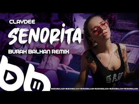 Claydee - Senorita ( Burak Balkan Remix ) 2020