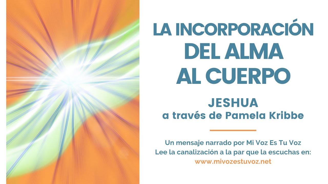 LA INCORPORACIÓN DEL ALMA AL CUERPO | Jeshua a través de Pamela Kribbe