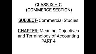 Class-IX -Comm. Std-Meaning, Objectives & Terminology of Accounting Part 4 by Ms. Shilpi Kesarwani