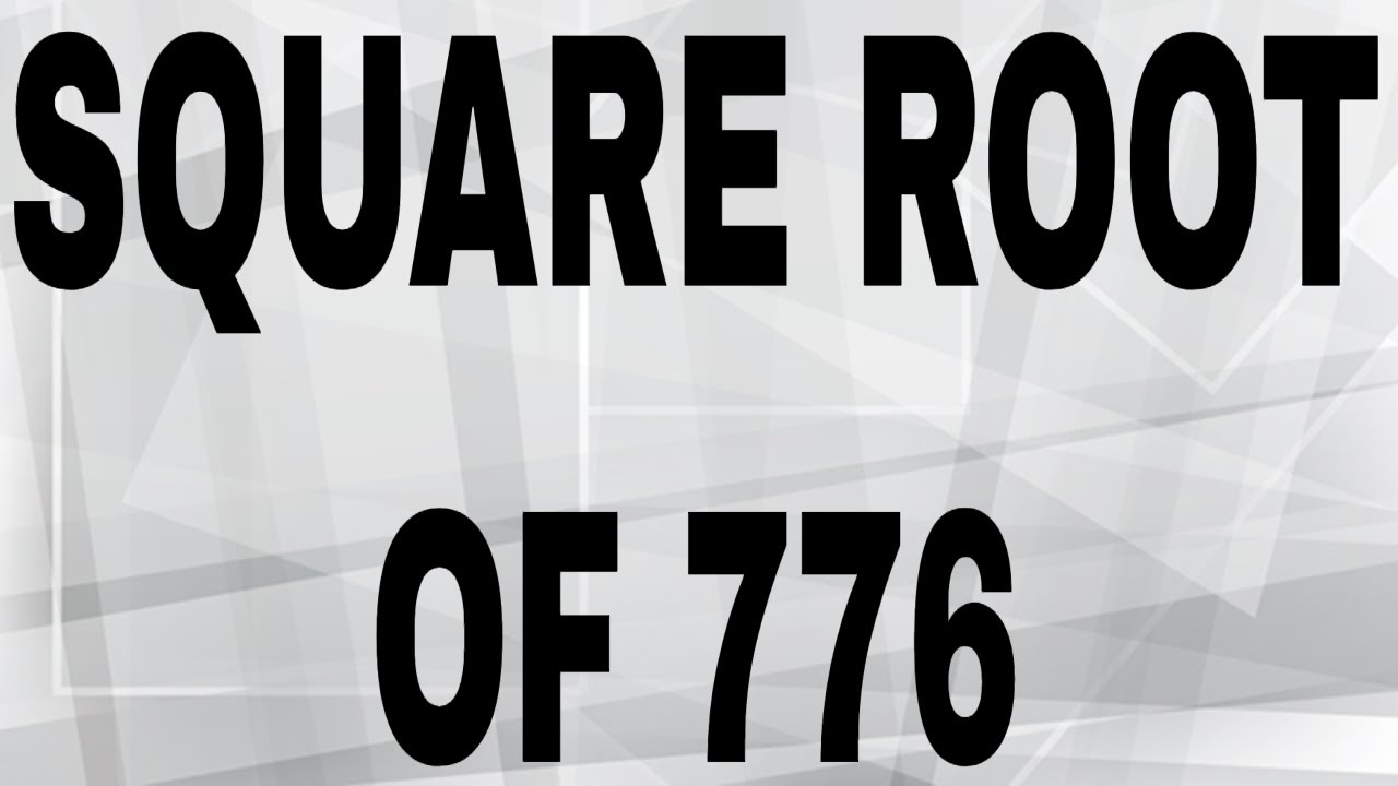 SQUARE ROOT OF 776