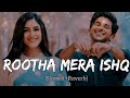 Rootha Mera Ishq Slowed Reverb Parth Samthaan Divya A Yasser D Kunaal Rootha Mera Ishq Lofi