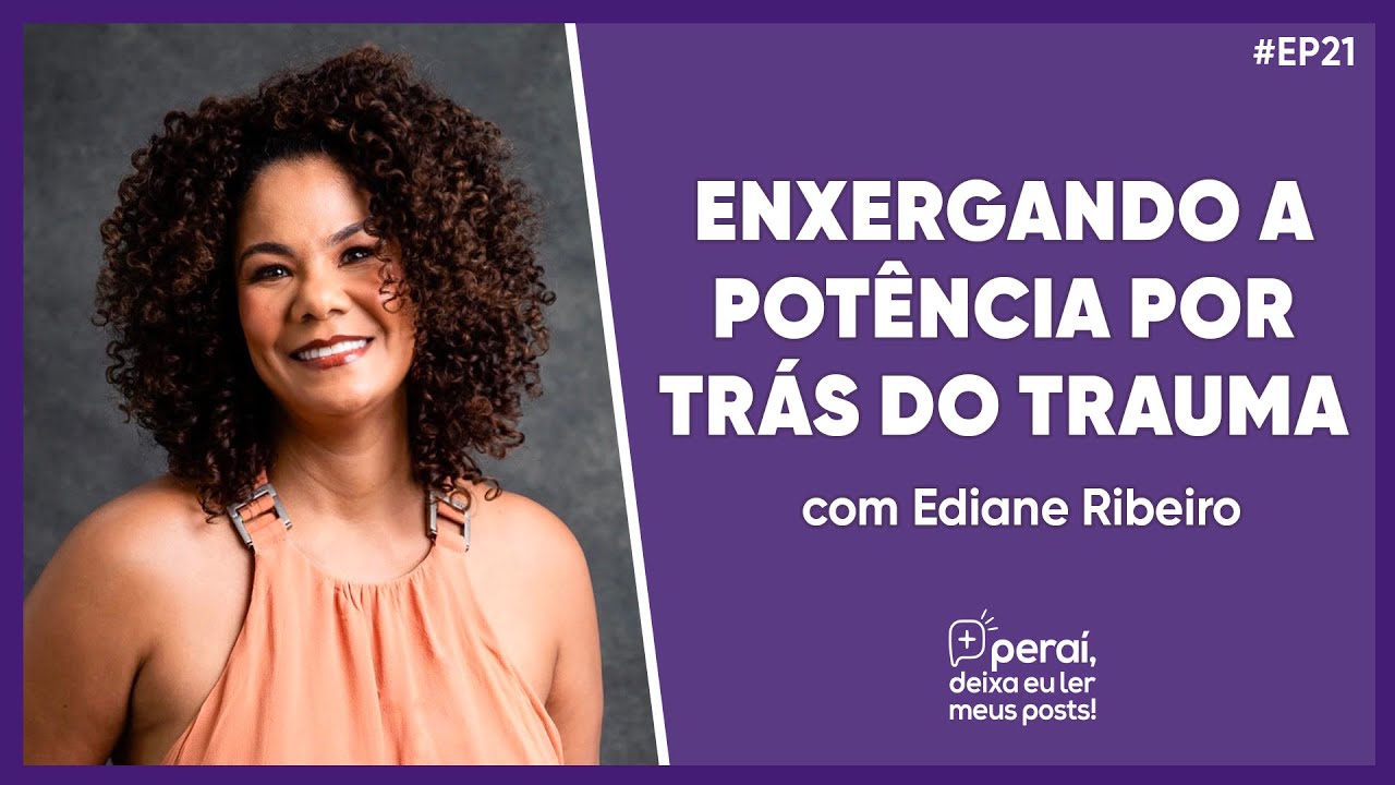 Como o Trauma Afeta Nossas Percepções e Comportamentos | Ediane Ribeiro no PERAÍ DEIXA EU LER... #21