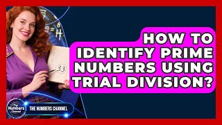 How To Identify Prime Numbers Using Trial Division - The Numbers Channel