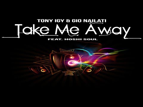 Gio Nailati x Tony Igy - Take Me Away (feat. Hoshi Soul)