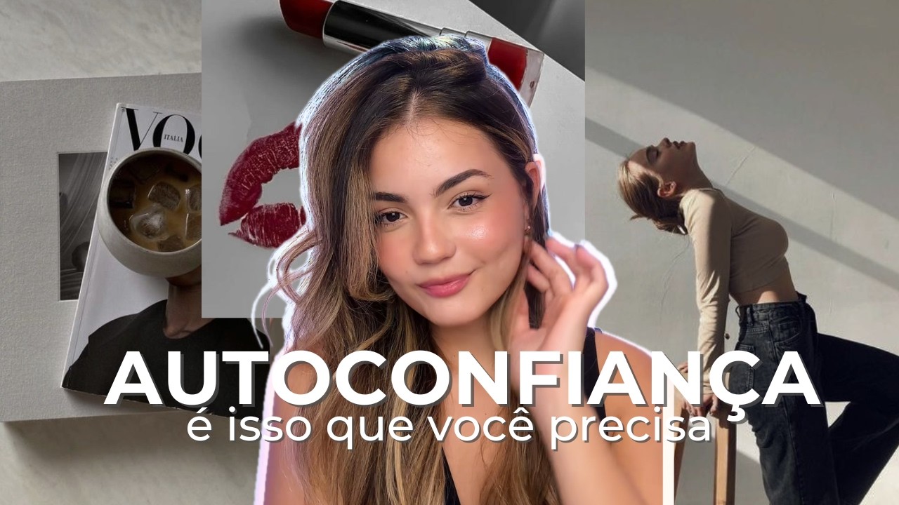 esse vídeo vai te deixar confiante | ACREDITE em si mesma + glow up e conselhos