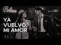 Ya vuelvo, mi amor | Bolero en español | Full version (Con letra)