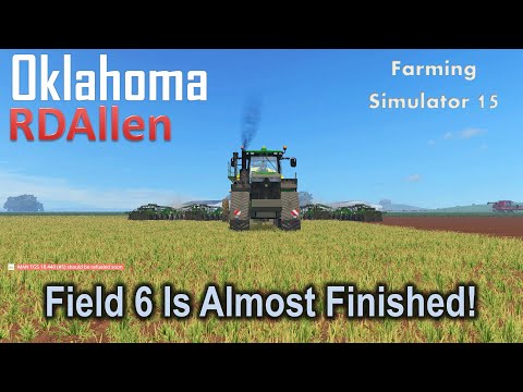 Field 6 Is Almost Finished! | E69 Oklahoma | Farming Simulator 15