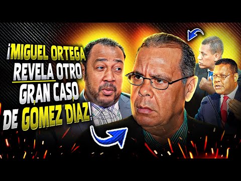 ¡¡Miguel Ortega Revela Otro Gran Caso Contra Gómez Díaz A Punto De Salirse De Control!!