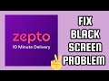 Fix Zepto App Black Screen Problem TECH SOLUTIONS BAR
