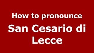 How to pronounce San Cesario Di Lecce