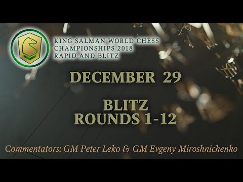King Salman World Blitz Championship 2018. Rounds 1-12.
