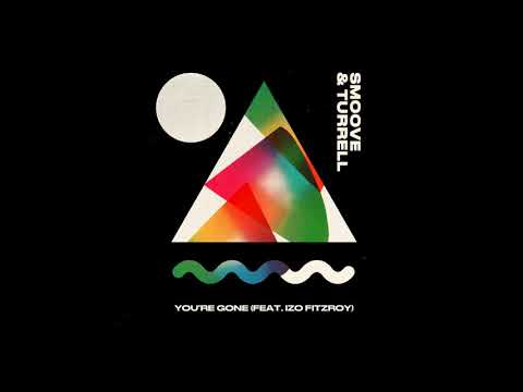 Smoove & Turrell - You're Gone (feat. Izo FitzRoy)