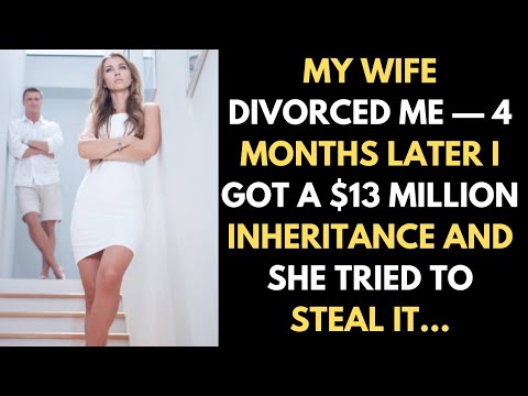 My Wife Divorced Me—4 Months Later I Got a $13 Million Inheritance and She Tried to Steal It