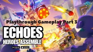 Echoes: Hero Assemble || Gameplay Part 03