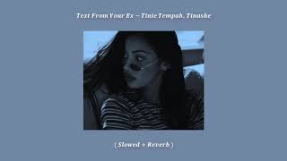 Text From Your Ex ~ Tinie Tempah, Tinashe ( Slowed + Reverb )