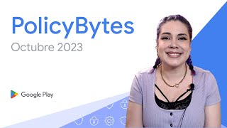 - Google Play PolicyBytes - Actualizaciones de las Políticas de Octubre de 2023 (Spanish Latam)