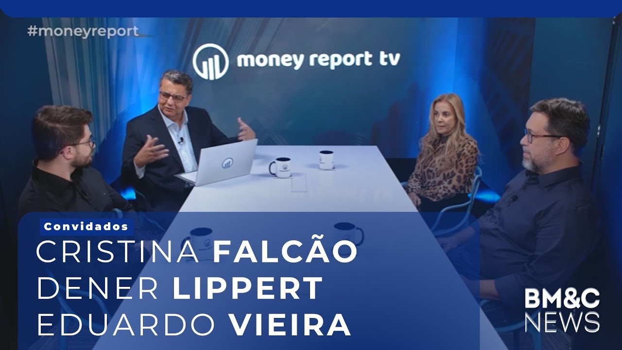 #74 MONEY REPORT com Cristina Falcão, Dener Lippert e Eduardo Vieira