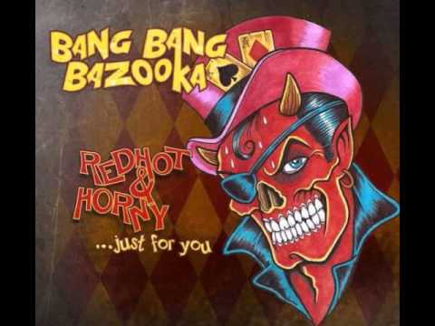Bang Bang Bazooka - RedHot & Horny