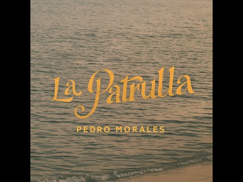 PEDRO MORALES - LA PATRULLA