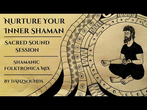 Nurture Your Inner Shaman | Sacred Sound Session | Shamanic Folktronica Mix