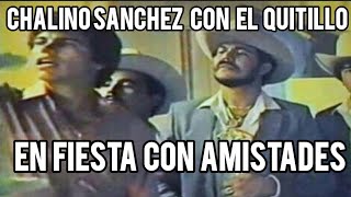 CHALINO SANCHEZ CON EL QUITILLO EN FIESTA EN VIVO