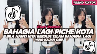 Download lagu DJ BAHAGIA LAGI PICHE KOTA BILA NANTI KITA BERDUA TELAH BAHAGIA LAGI ELART REMIX FULL SONG VIRAL  mp3