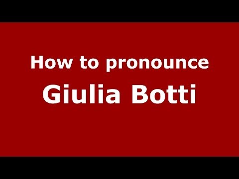 How to pronounce Giulia Botti (Italian/Italy)  - PronounceNames.com