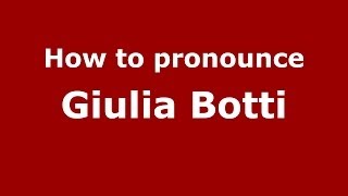 How to pronounce Giulia Botti
