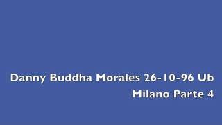 Danny Buddha Morales 26-10-96 Ub Milano Parte 4