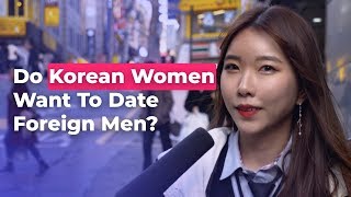 Do Korean Women Want To Date Foreign Men? | Koreans Answer