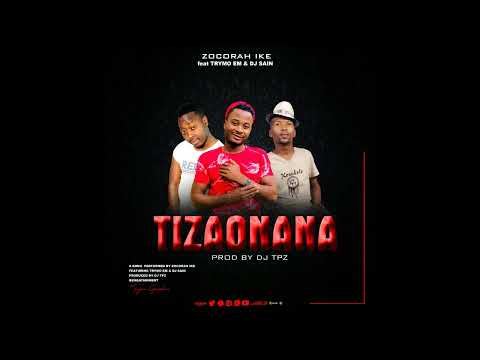 Zocorah Ike ft. Trymo EM & Dj Sain - Tizaonana [Prod by Dj Tpz]
