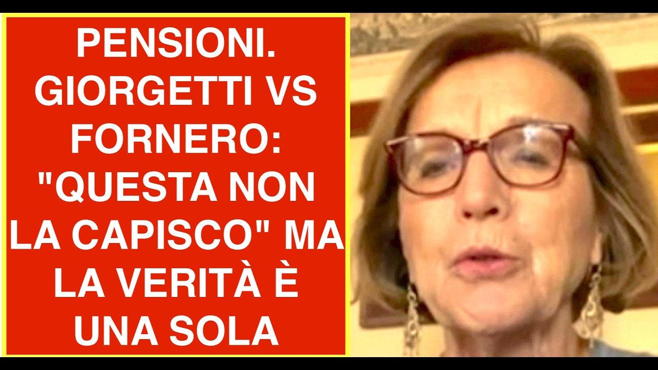 PENSIONI. GIORGETTI VS FORNERO: "QUESTA NON LA CAPISCO" MA LA VERITÀ È UNA SOLA