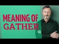 Gather | Meaning of gather