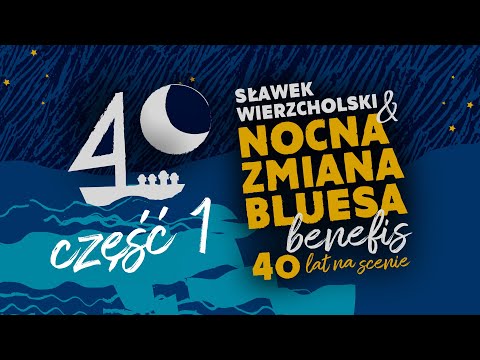 SŁAWEK WIERZCHOLSKI & NOCNA ZMIANA BLUESA, BENEFIS - 40 LAT NA SCENIE CZ. 1