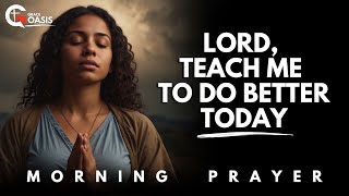 Lord, Help Me to Do Better in My Walk With You Today | Morning Prayer